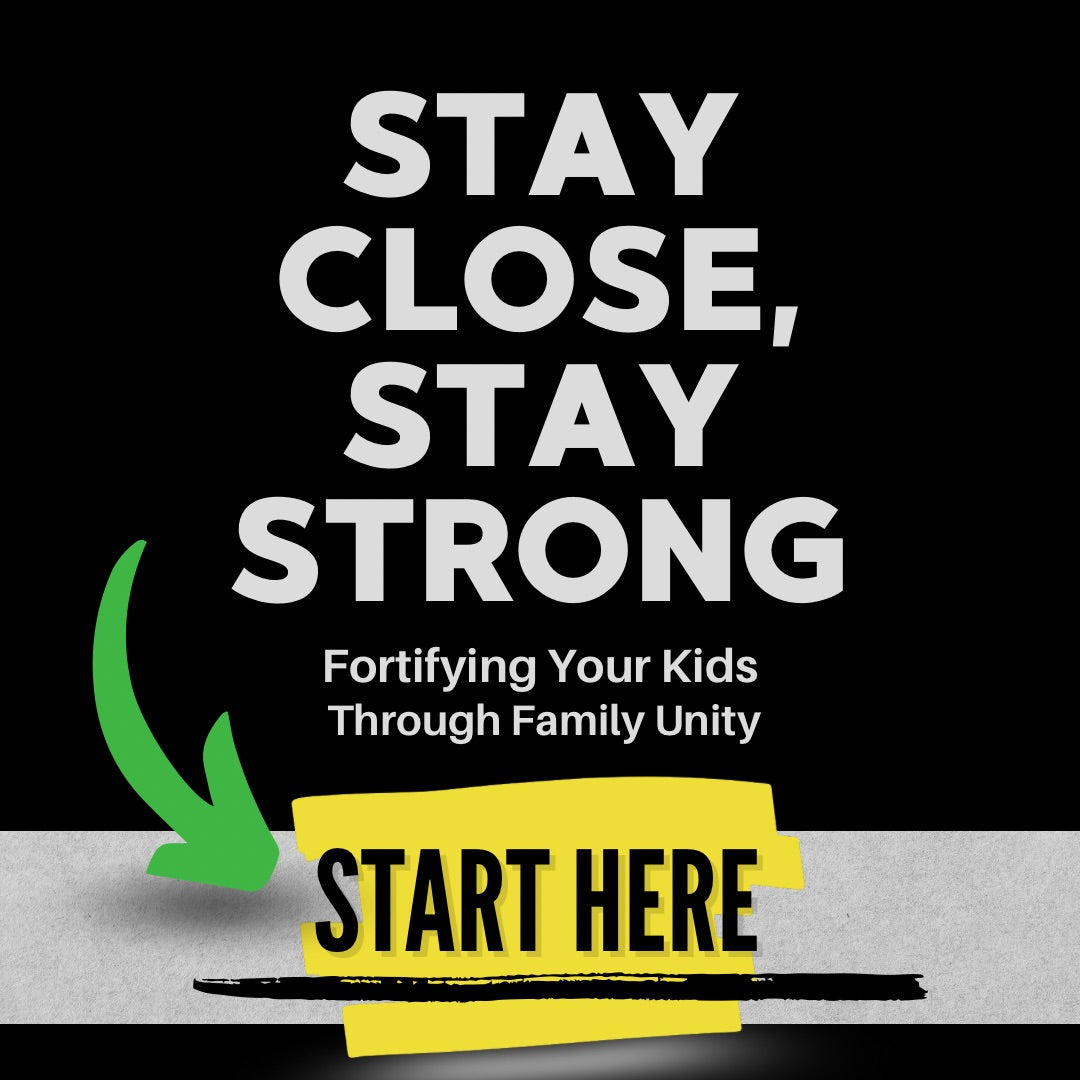 Stay Close, Stay Strong Cover, Fortifying your kids through unity, program cover, start here