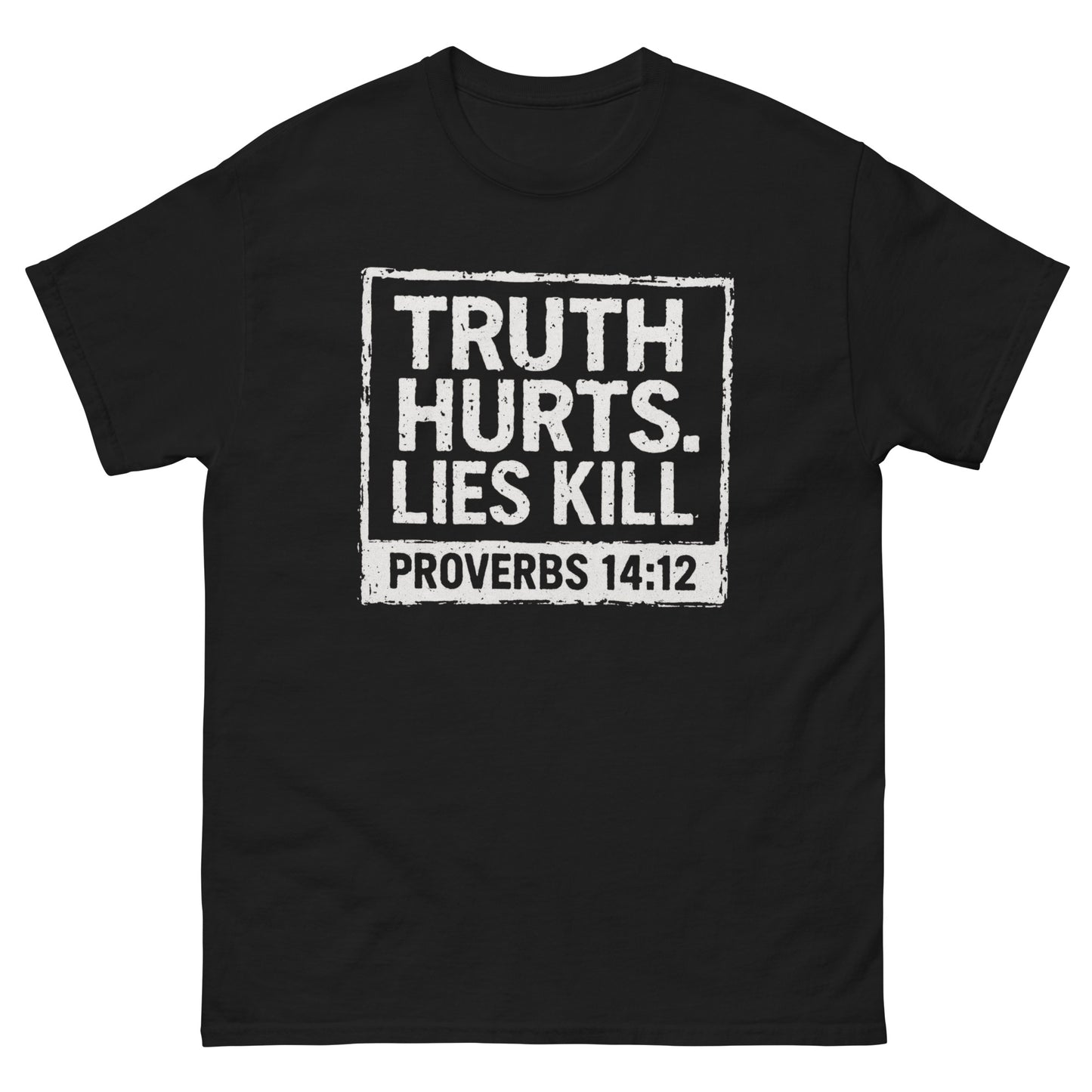 Front, Black t-shirt with bold, distressed white text inside a box reading “TRUTH HURTS. LIES KILL. PROVERBS 14:12,” referencing a sobering Bible verse.