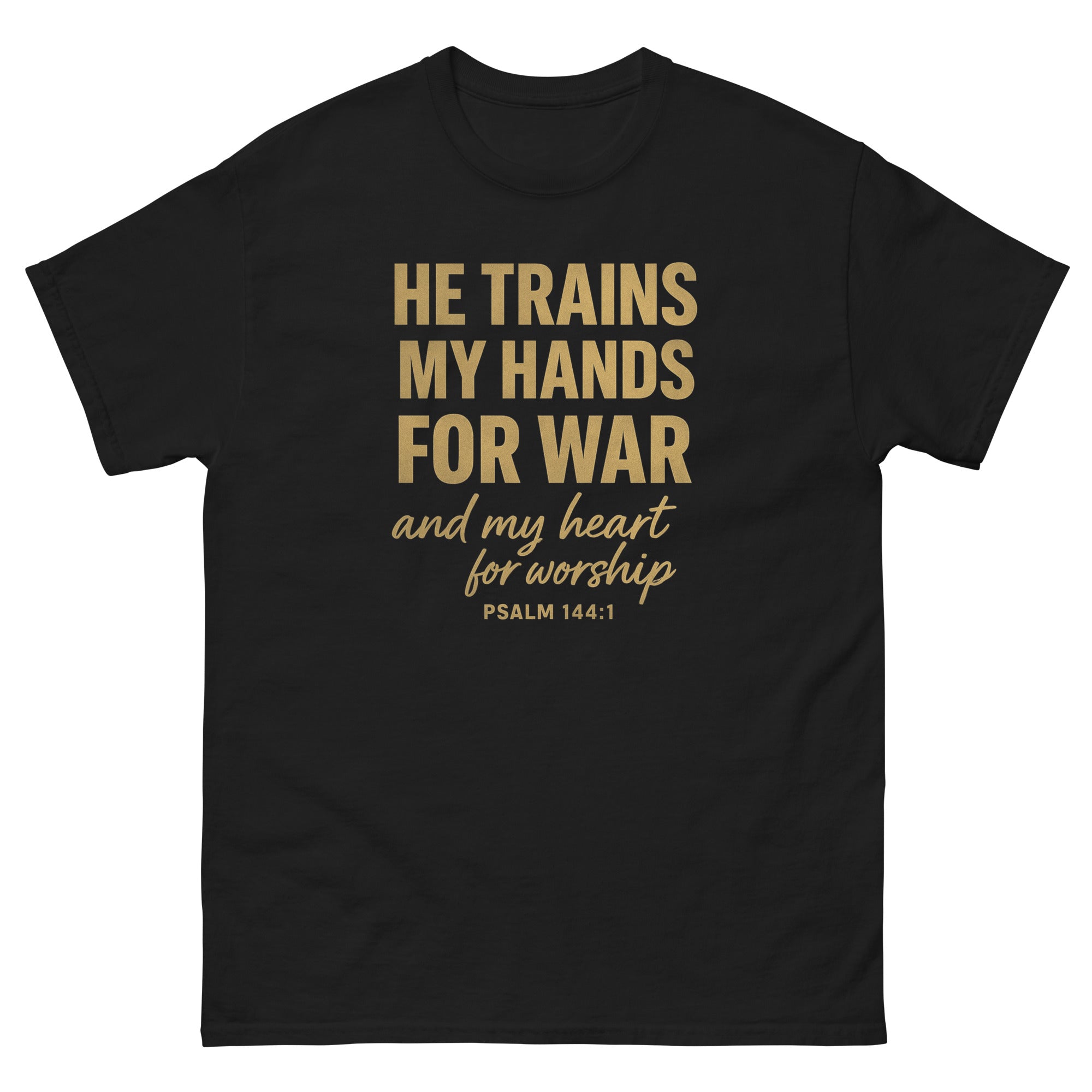 Front, Black t-shirt with bold gold text reading “He trains my hands for war and my heart for worship – Psalm 144:1,” Christian faith apparel.