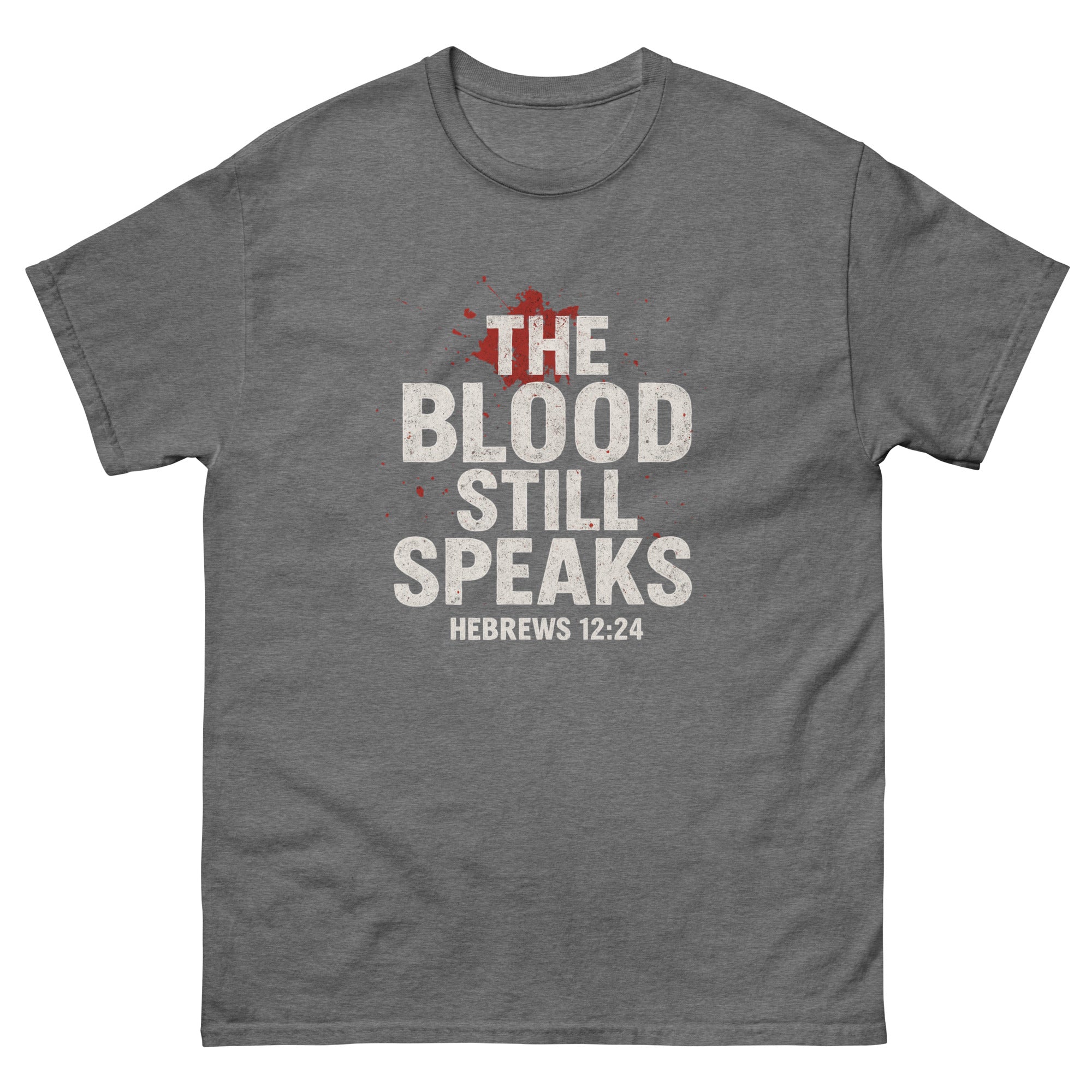 Front, graphite heather t-shirt with bold white and red text reading “The Blood Still Speaks – Hebrews 12:24,” Christian faith shirt with splatter graphic.