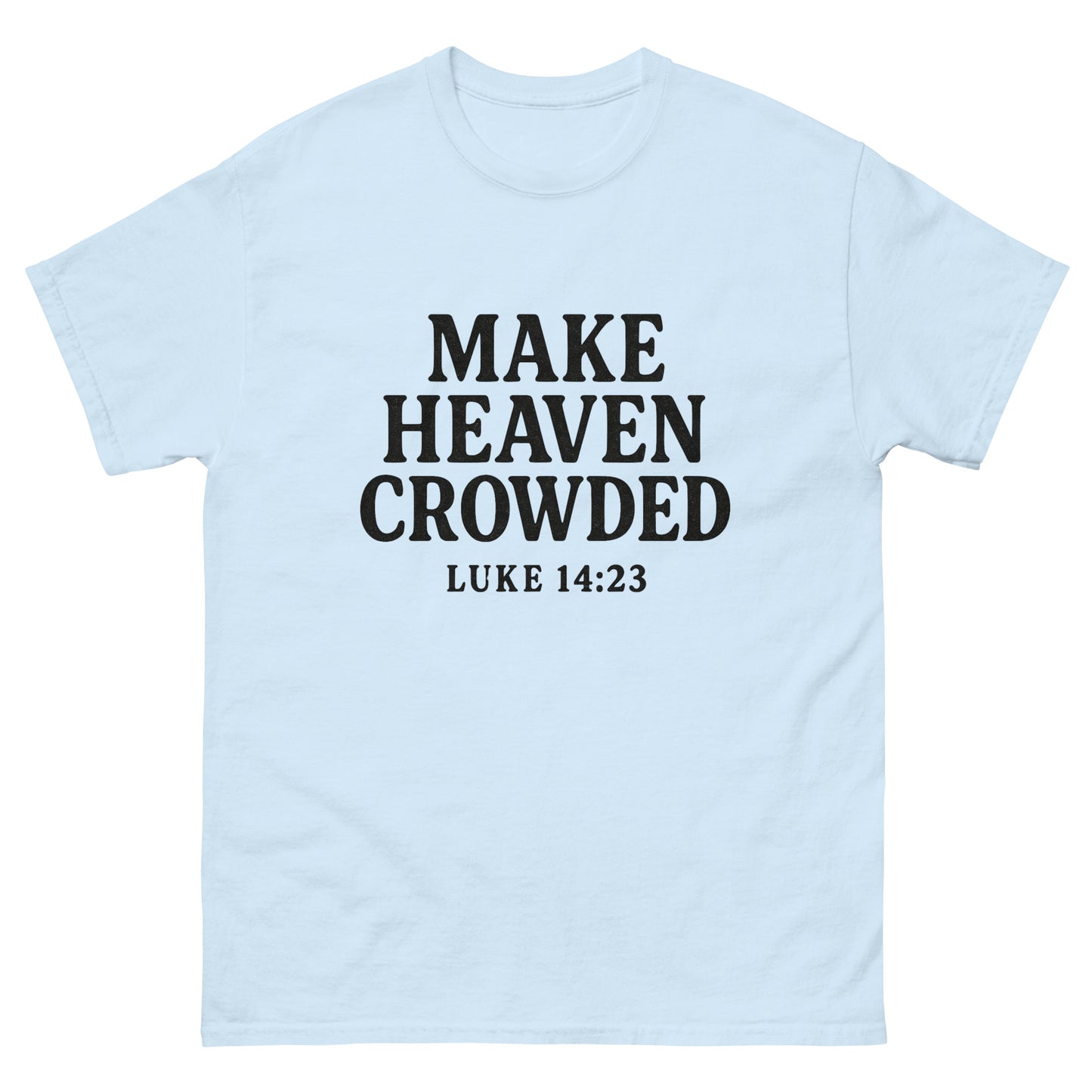 t-shirt with bold black text that says 'Make Heaven Crowded - Luke 14:23' on the front, displayed flat against a white background. Front, Light Blue
