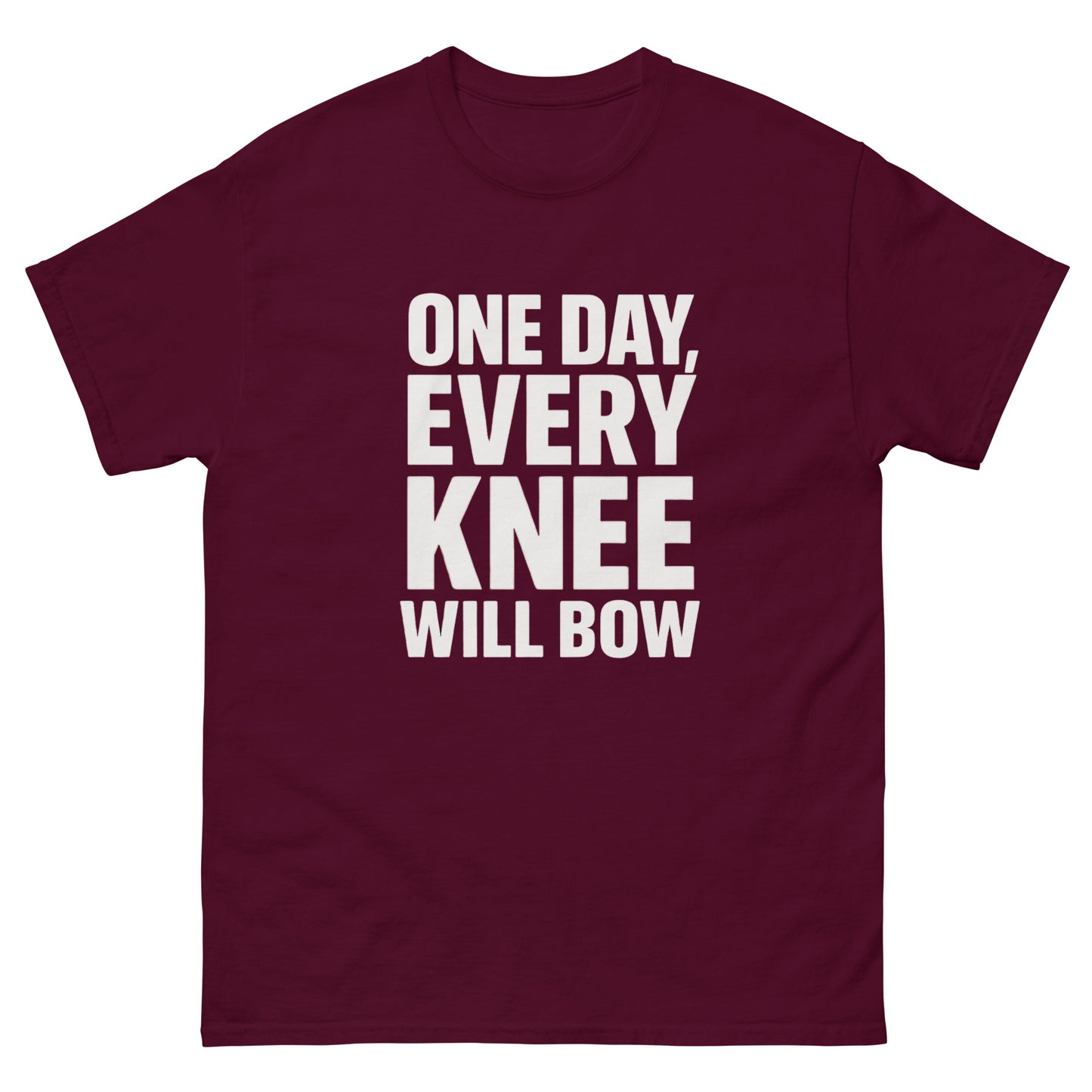 t-shirt with large bold white text reading 'One Day, Every Knee Will Bow,' displayed flat against a white background. Maroon Front