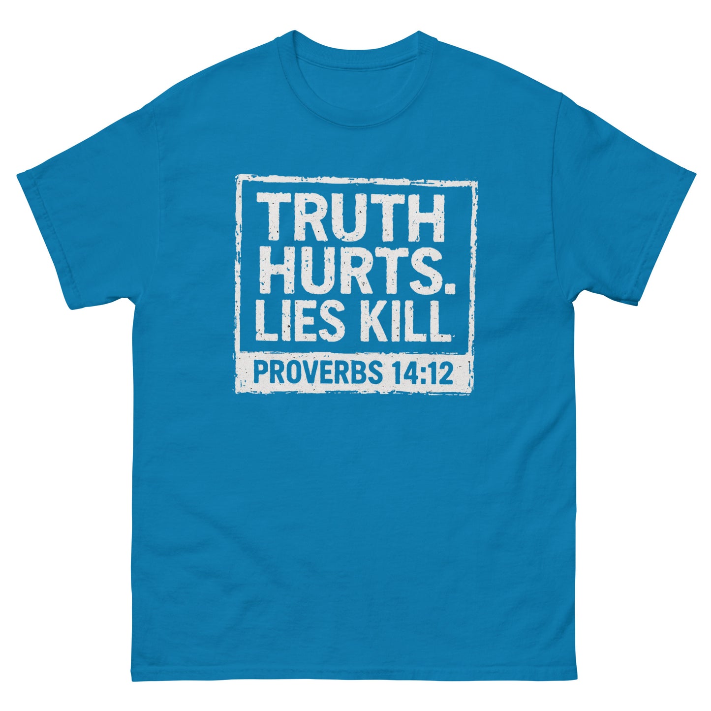 Front, Blue t-shirt with bold, distressed white text inside a box reading “TRUTH HURTS. LIES KILL. PROVERBS 14:12,” referencing a sobering Bible verse.