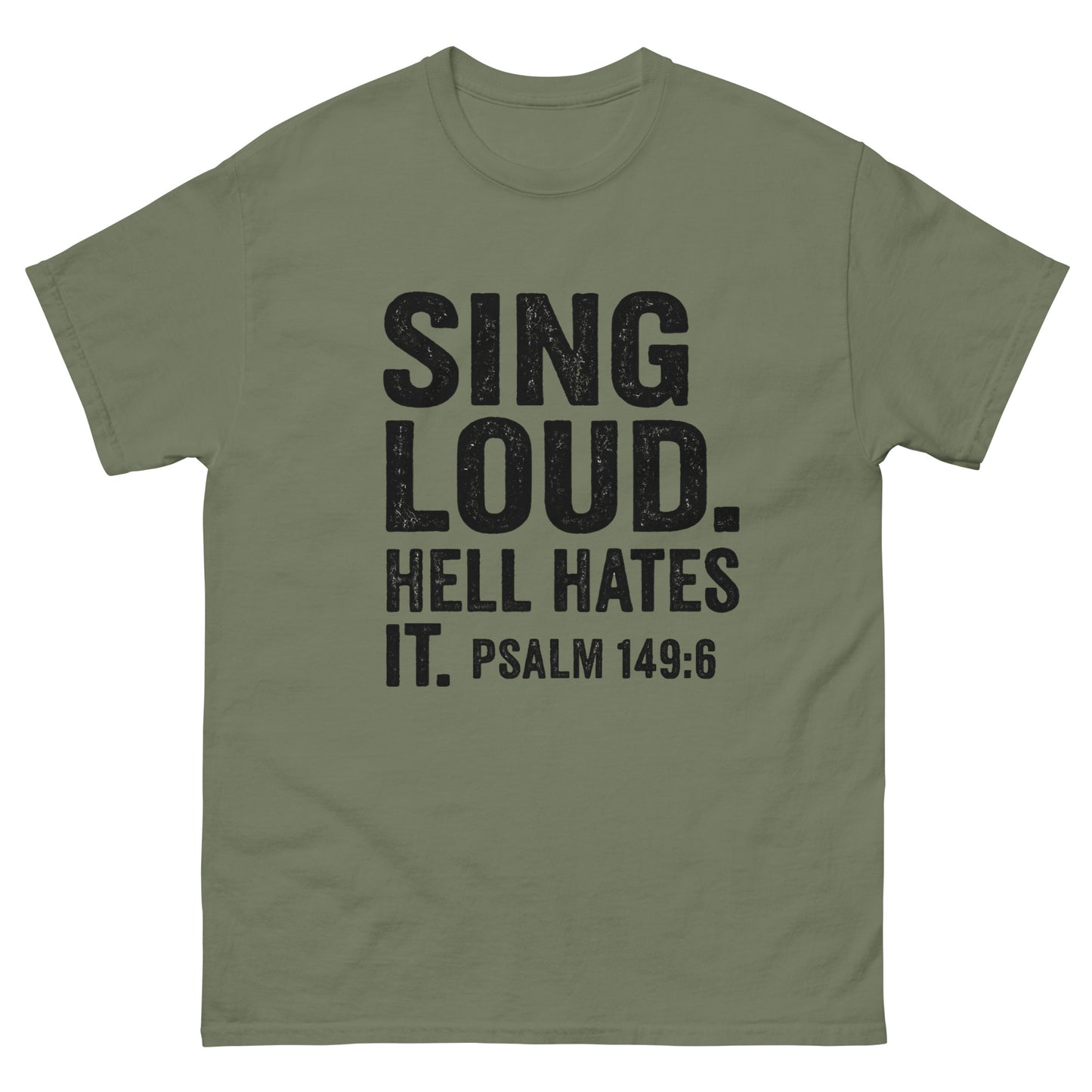 Front Green t-shirt with bold black text that reads "SING LOUD. HELL HATES IT. PSALM 149:6" — a faith-based statement shirt about worship as spiritual warfare.