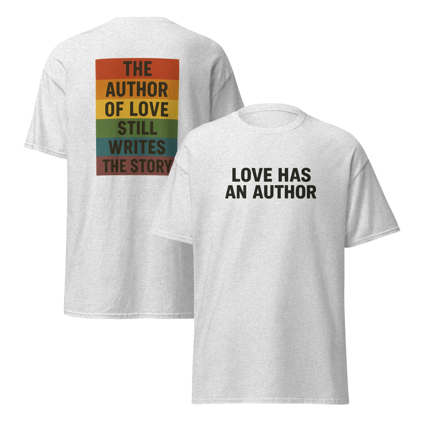t-shirt with black front text reading “LOVE HAS AN AUTHOR” and a colorful back graphic that says “THE AUTHOR OF LOVE STILL WRITES THE STORY” in bold stacked lettering. Ash Color