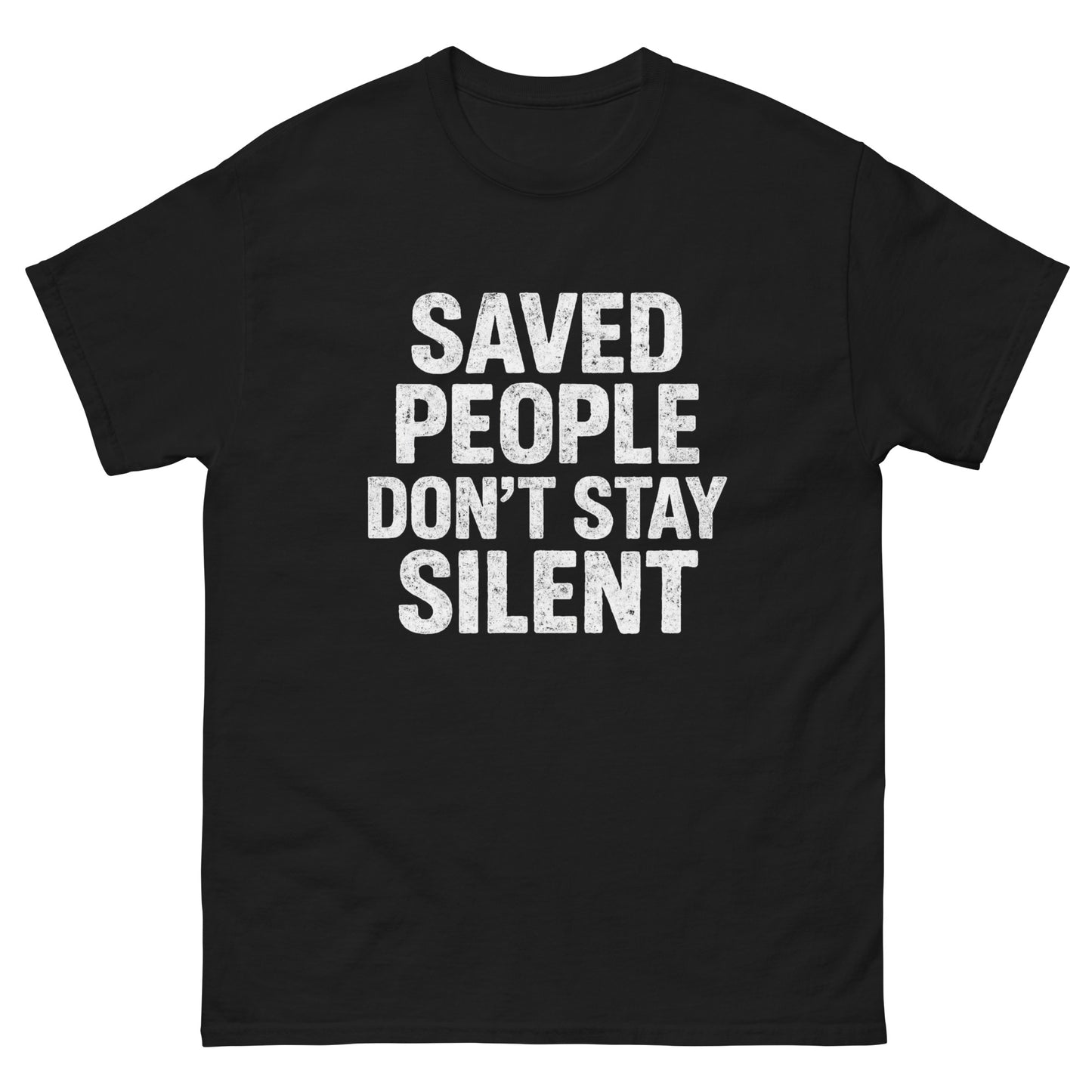 t-shirt with distressed white text that reads 'Saved People Don’t Stay Silent,' displayed flat against a white background. Front, Black