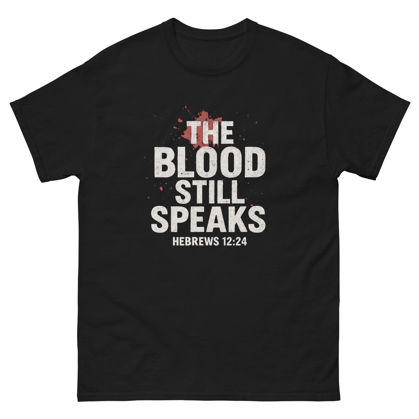 Front, Black  t-shirt with bold white and red text reading “The Blood Still Speaks – Hebrews 12:24,” Christian faith shirt with splatter graphic.