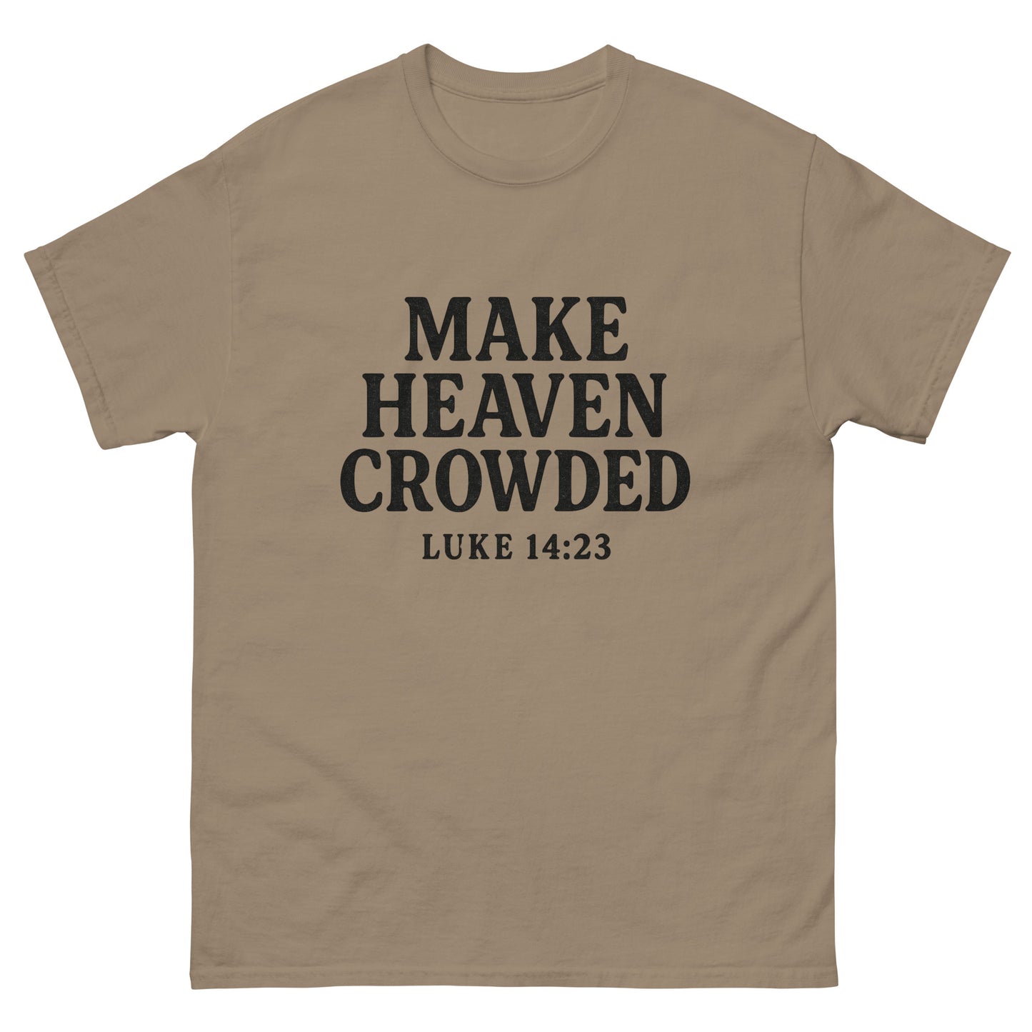 t-shirt with bold black text that says 'Make Heaven Crowded - Luke 14:23' on the front, displayed flat against a white background. Front, Brown
