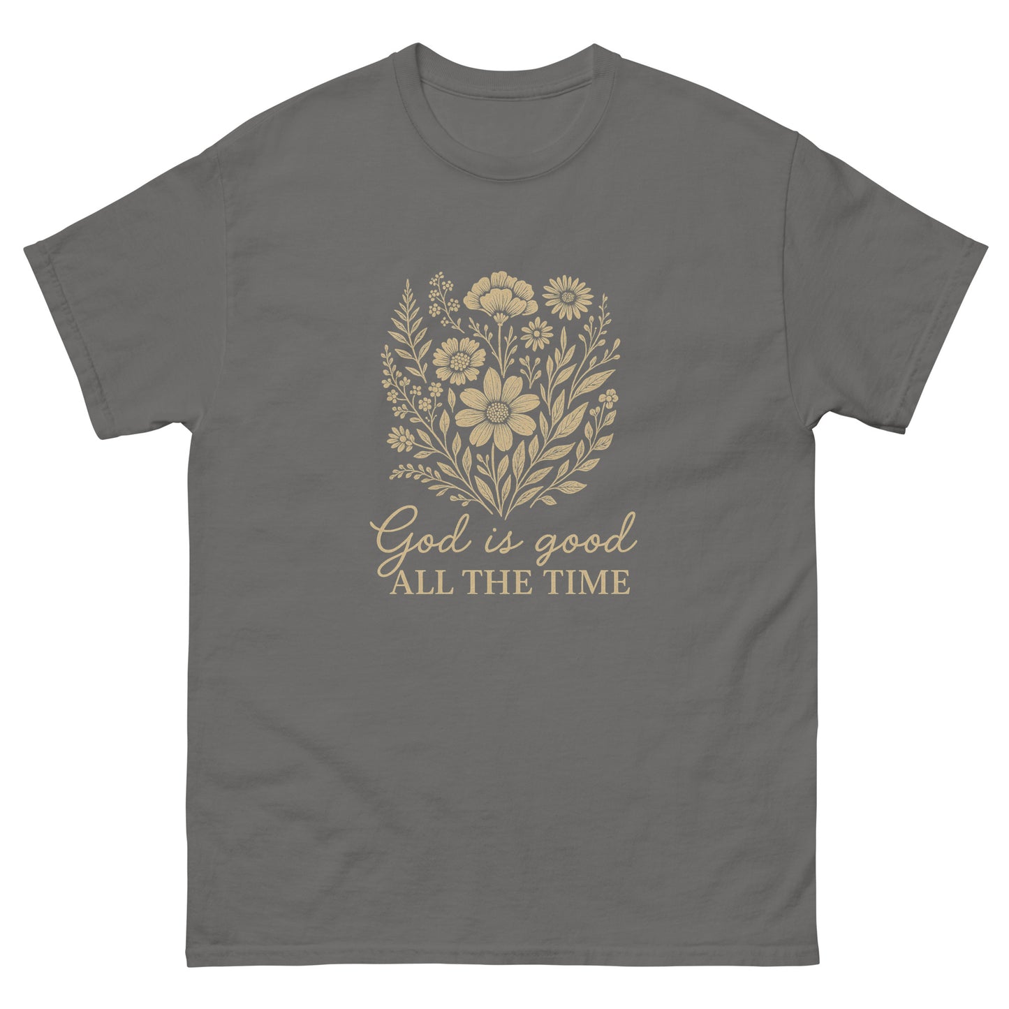 "God is Good All the Time" t-shirt featuring a floral design with the uplifting message, symbolizing God’s constant goodness and faithfulness. front, charcoal