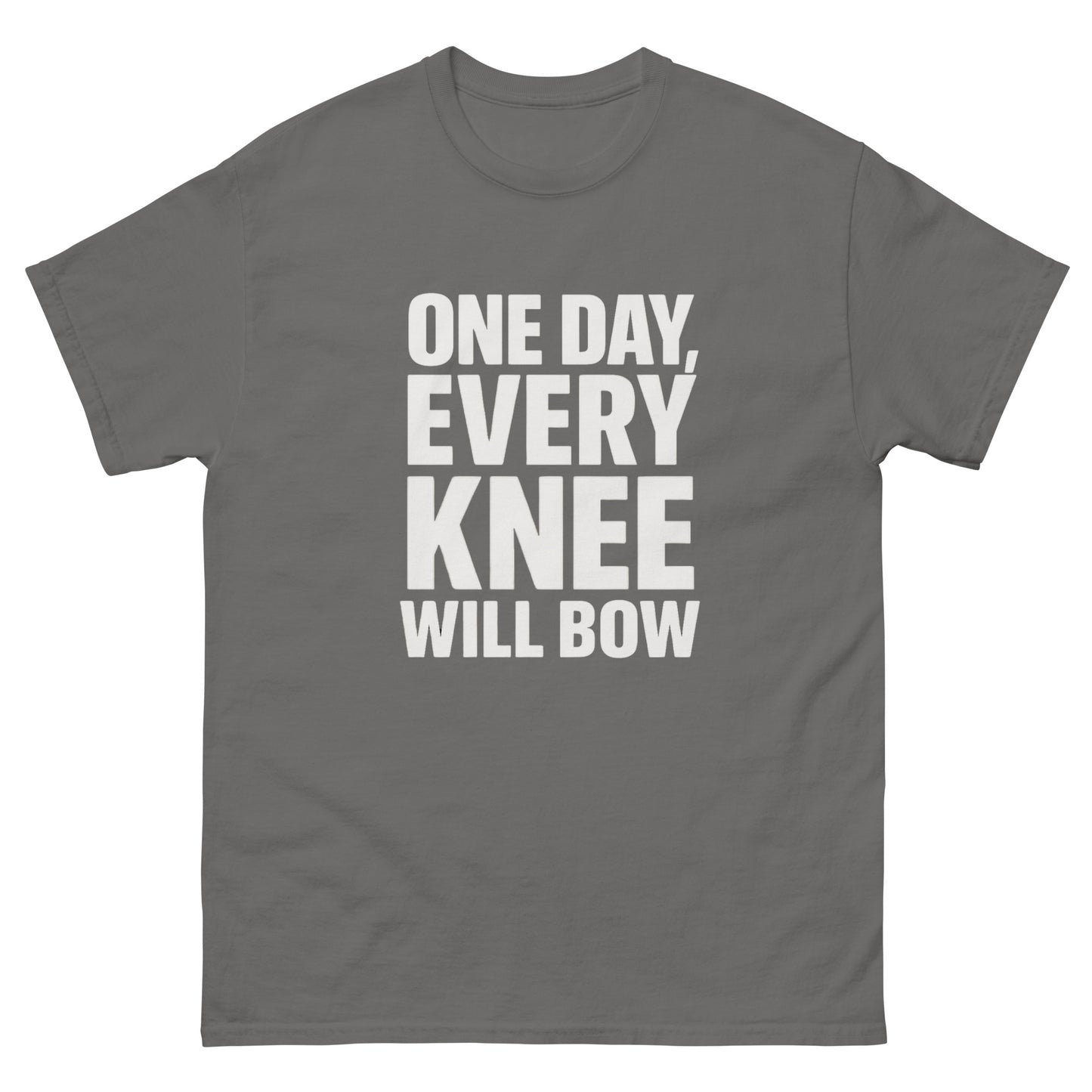 t-shirt with large bold white text reading 'One Day, Every Knee Will Bow,' displayed flat against a white background. Front Charcoal