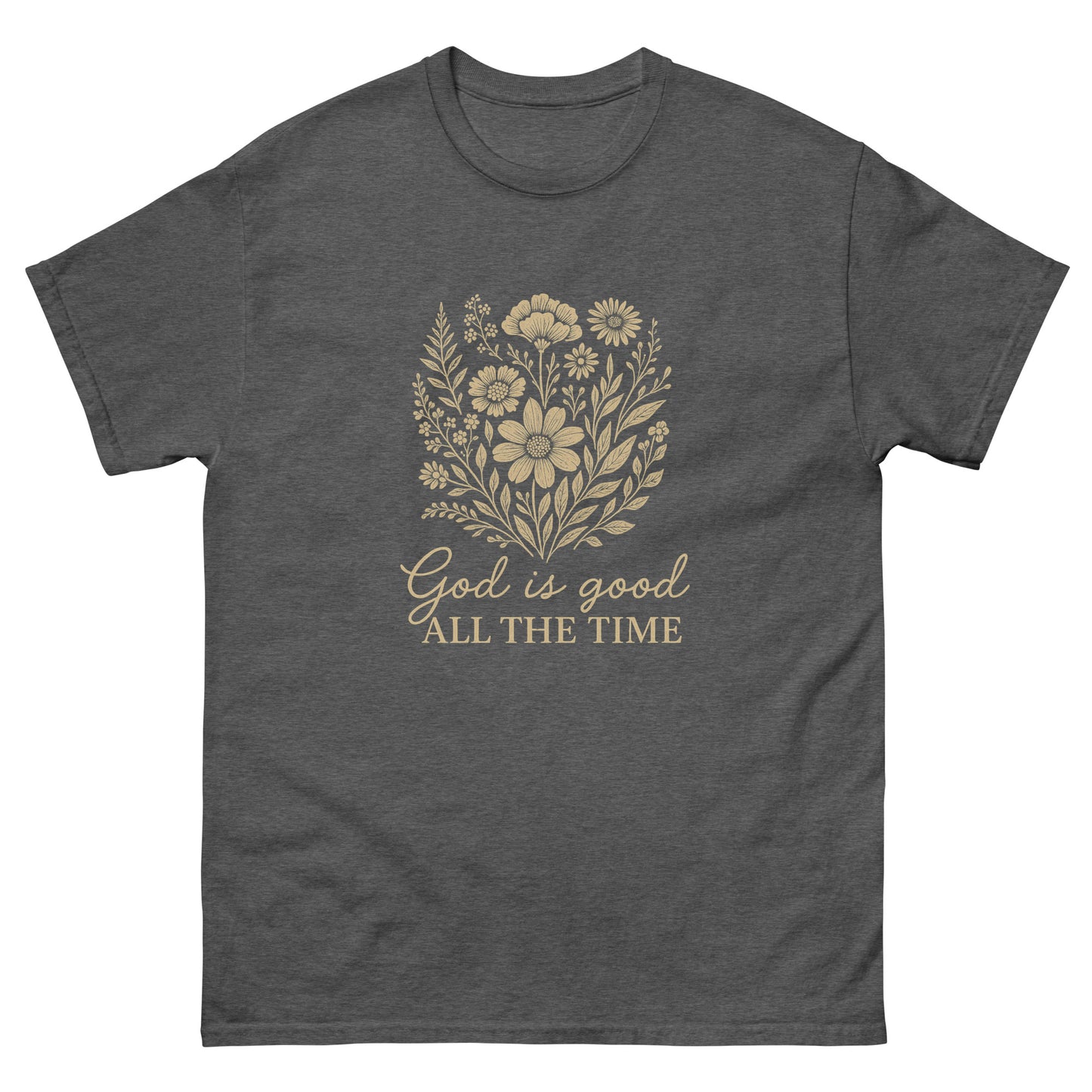 "God is Good All the Time" t-shirt featuring a floral design with the uplifting message, symbolizing God’s constant goodness and faithfulness. front, dark gray