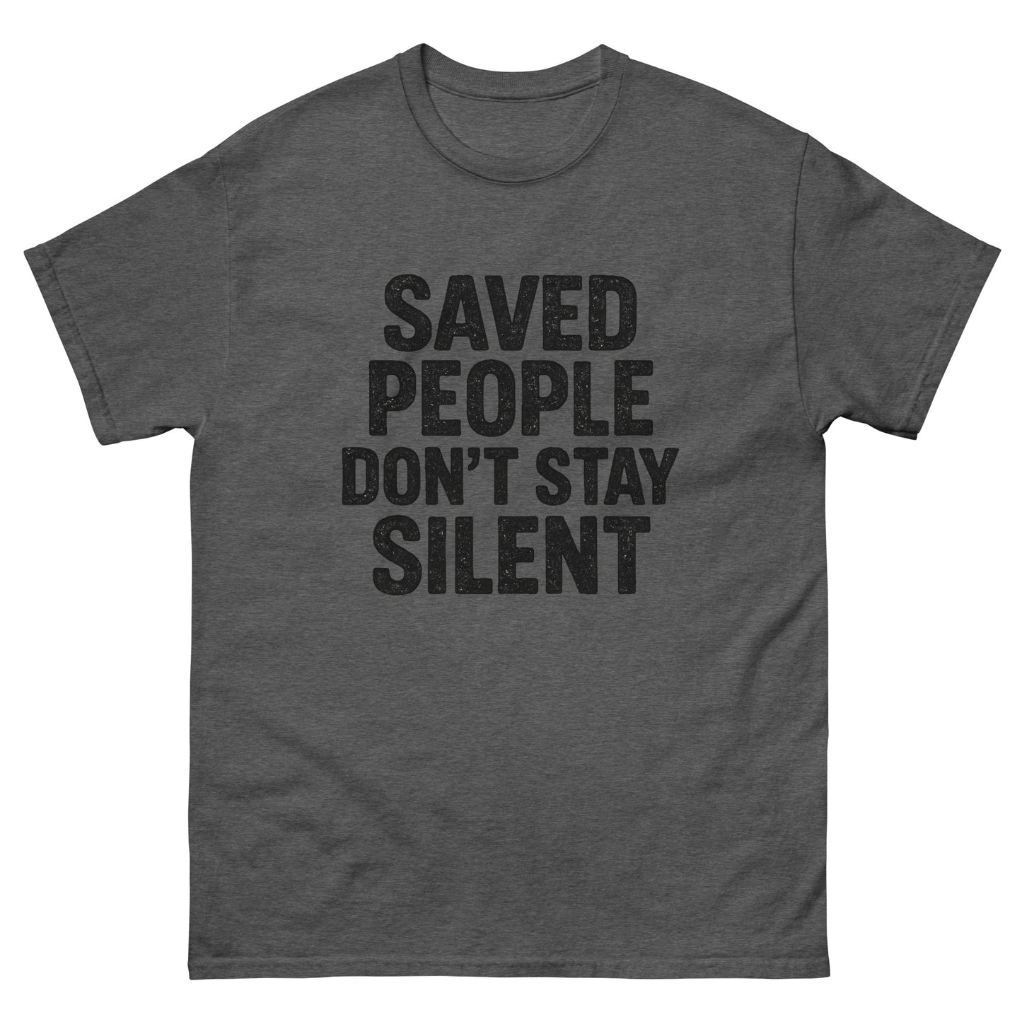 t-shirt with distressed white text that reads 'Saved People Don’t Stay Silent,' displayed flat against a white background. Front, Dark Heather Gray