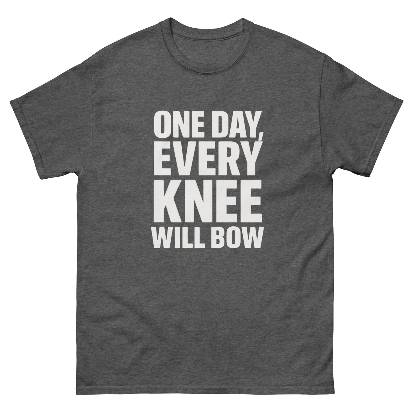 t-shirt with large bold white text reading 'One Day, Every Knee Will Bow,' displayed flat against a white background. Dark Heather Front