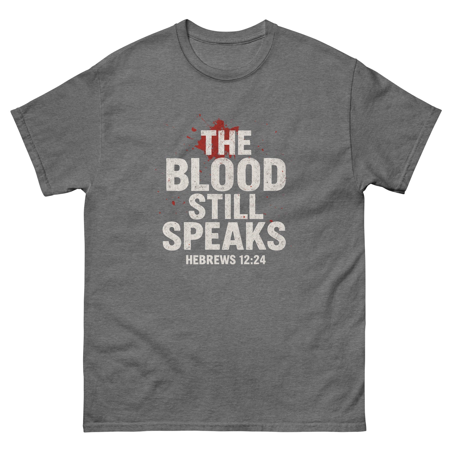 Front, graphite heather  t-shirt with bold white and red text reading “The Blood Still Speaks – Hebrews 12:24,” Christian faith shirt with splatter graphic.