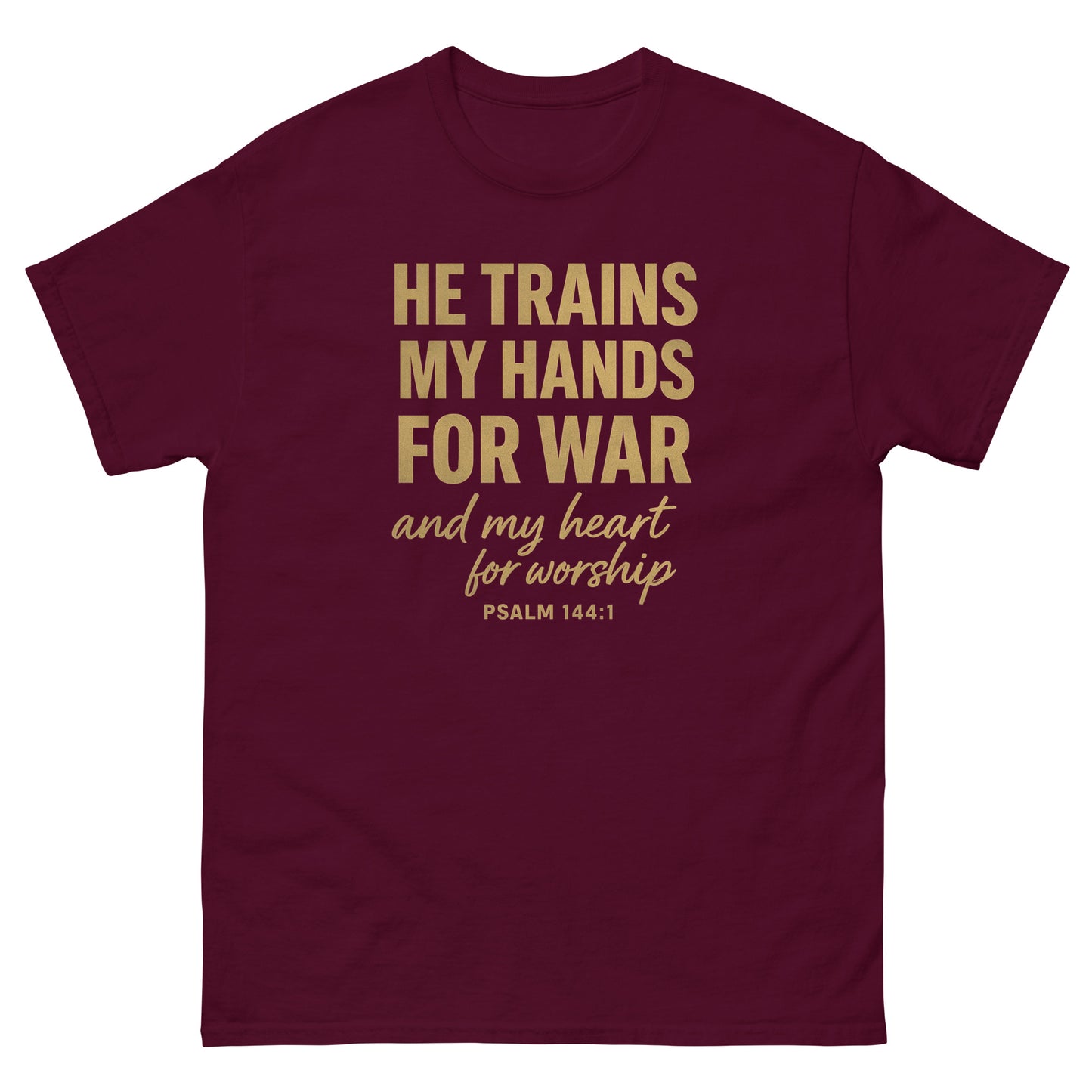 Front, maroon t-shirt with bold gold text reading “He trains my hands for war and my heart for worship – Psalm 144:1,” Christian faith apparel.