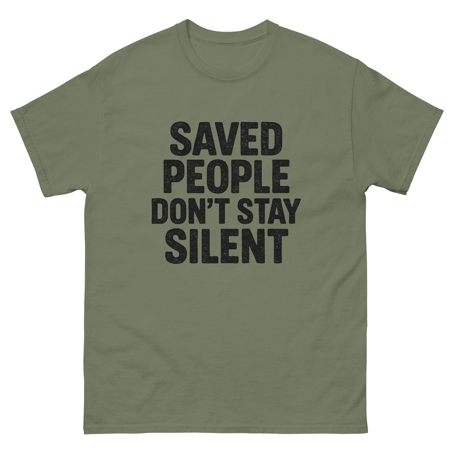 t-shirt with distressed white text that reads 'Saved People Don’t Stay Silent,' displayed flat against a white background. Military Green, Front