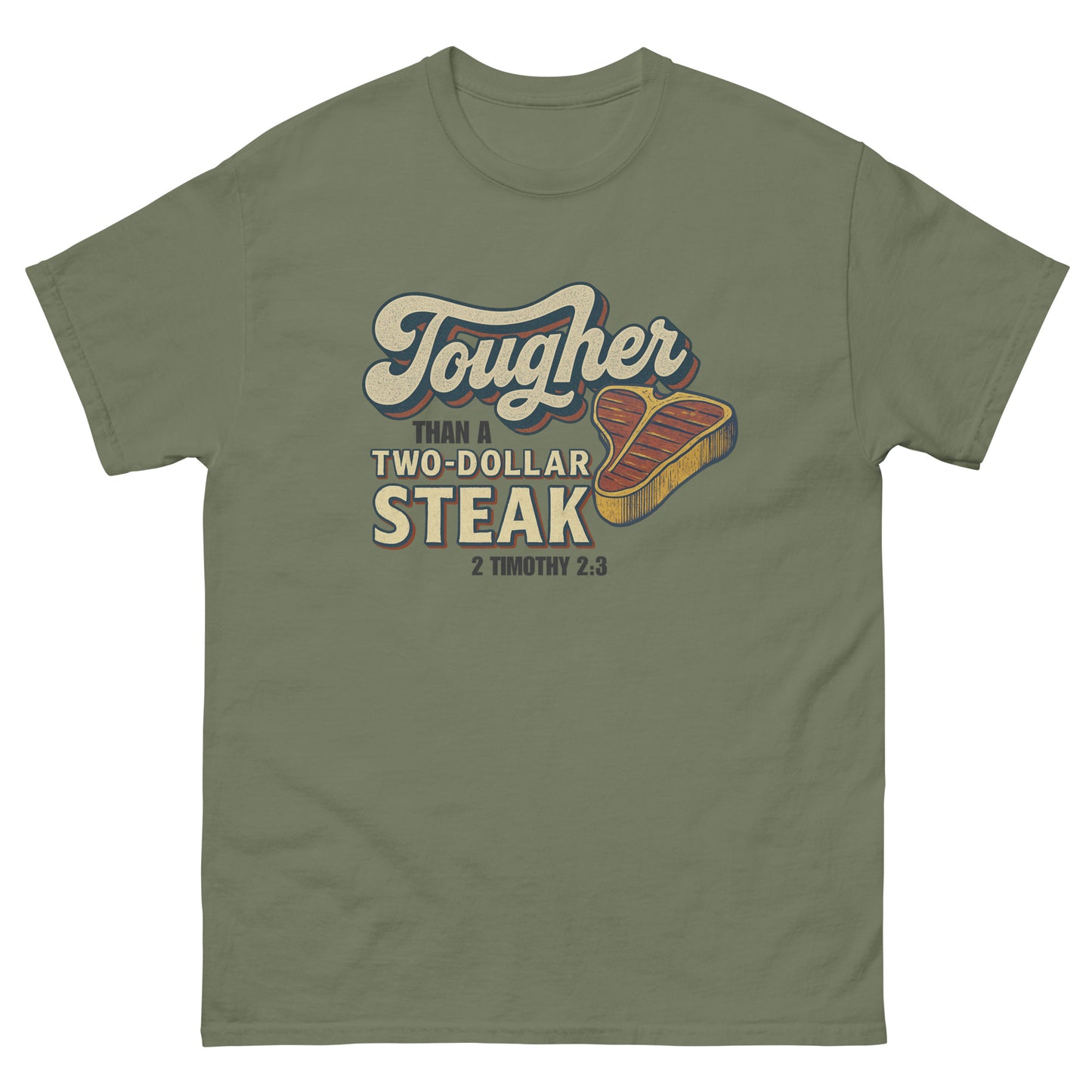 Front, Green t-shirt featuring vintage-style text that reads 'Tougher Than a Two-Dollar Steak' with a cartoon steak graphic and '2 Timothy 2:3' underneath, displayed flat on a white background.