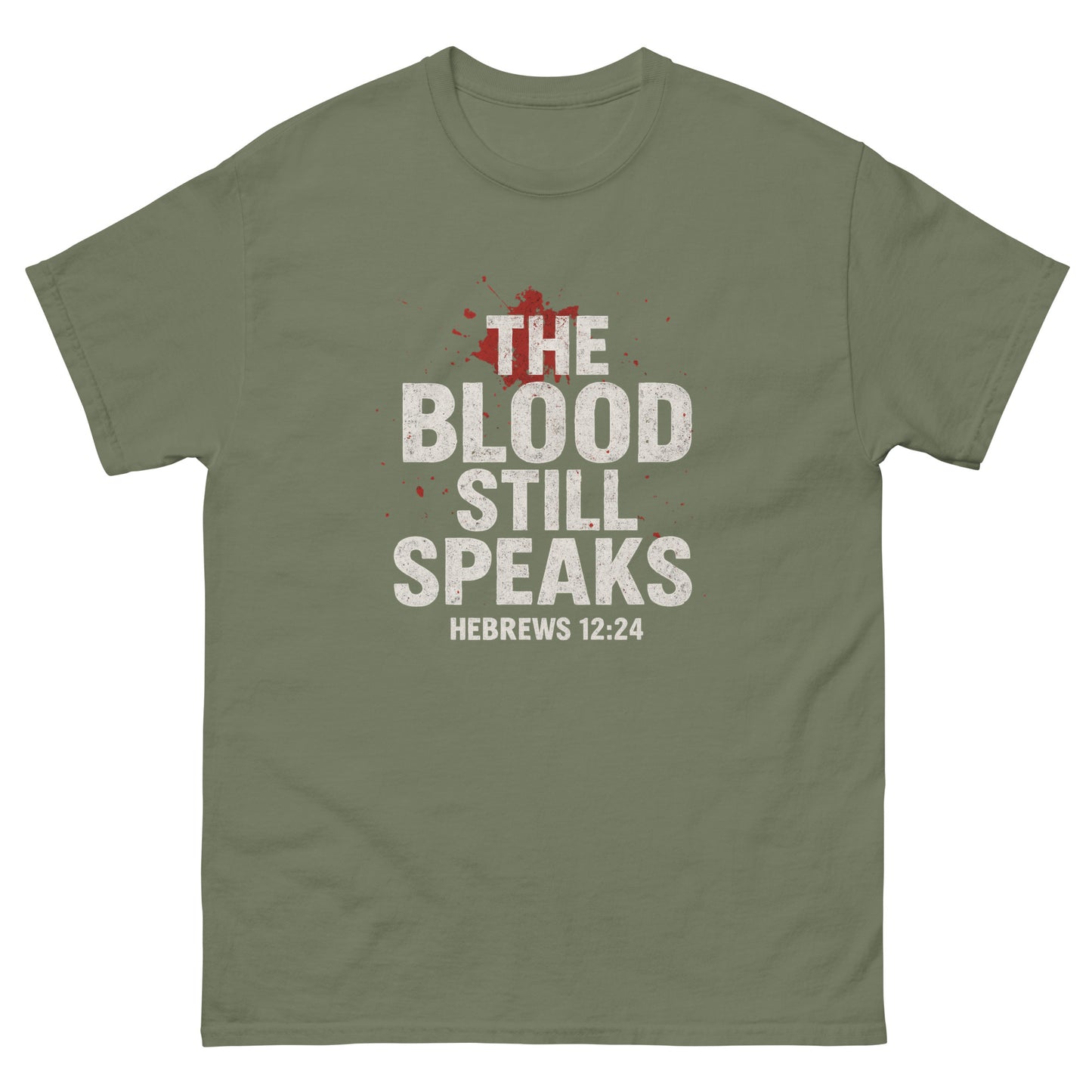 Front, Green  t-shirt with bold white and red text reading “The Blood Still Speaks – Hebrews 12:24,” Christian faith shirt with splatter graphic.