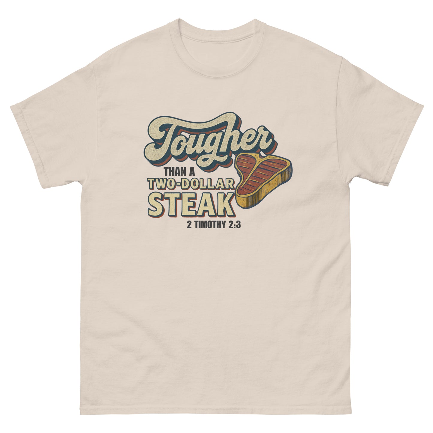 Front, Natural Color t-shirt featuring vintage-style text that reads 'Tougher Than a Two-Dollar Steak' with a cartoon steak graphic and '2 Timothy 2:3' underneath, displayed flat on a white background.