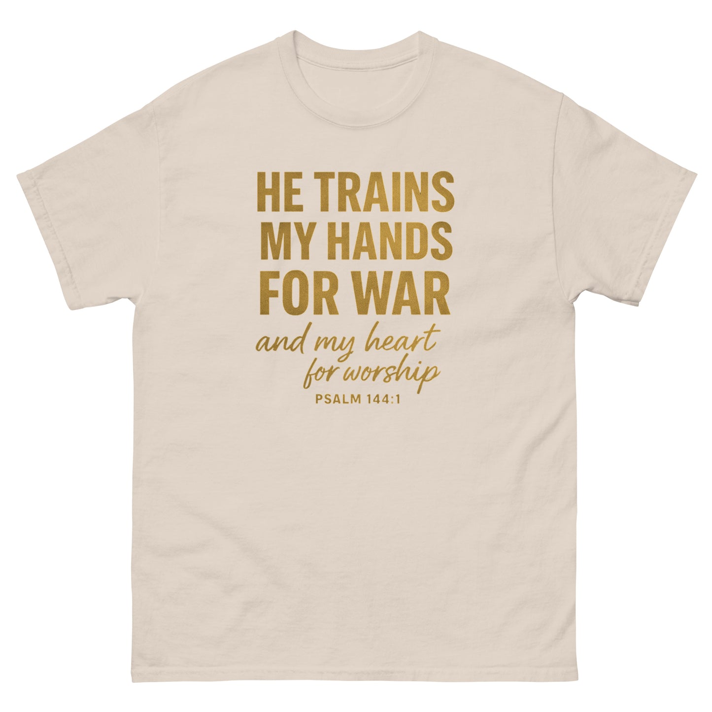 Front, Natural t-shirt with bold gold text reading “He trains my hands for war and my heart for worship – Psalm 144:1,” Christian faith apparel.