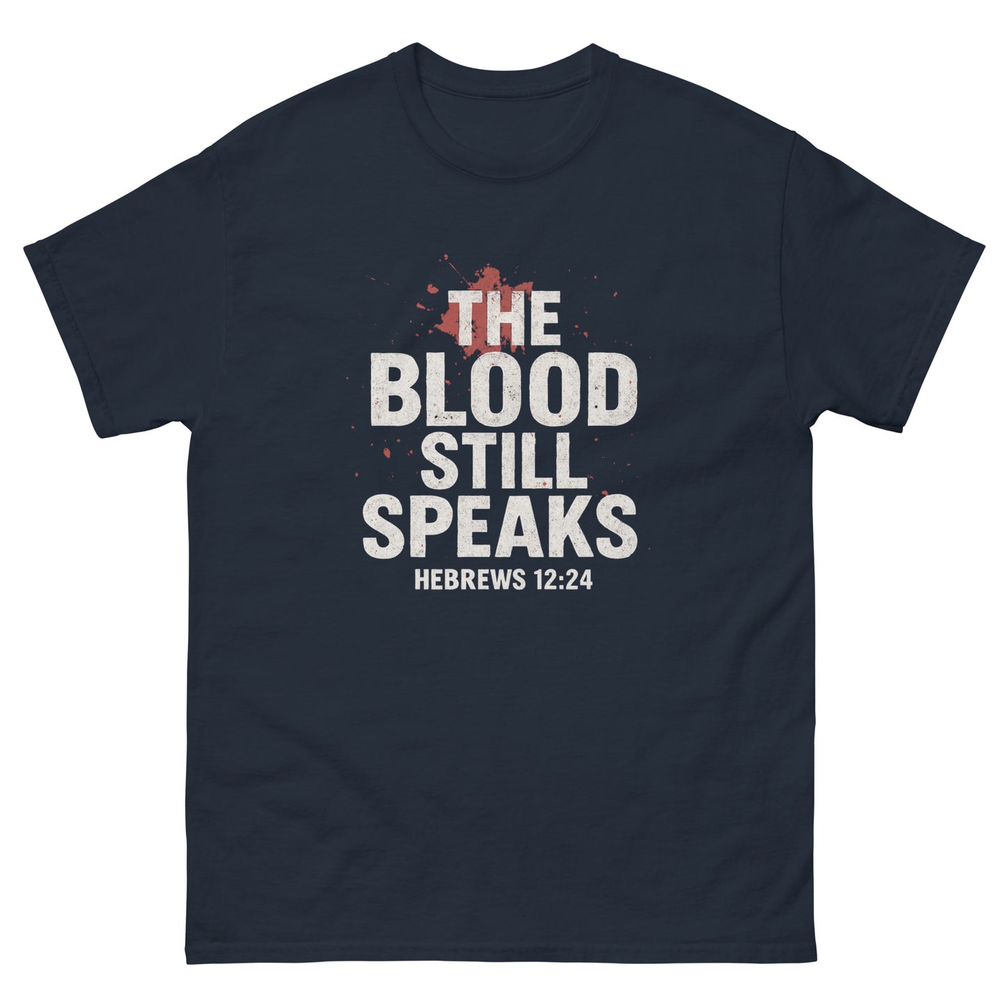Front, Navy  t-shirt with bold white and red text reading “The Blood Still Speaks – Hebrews 12:24,” Christian faith shirt with splatter graphic.