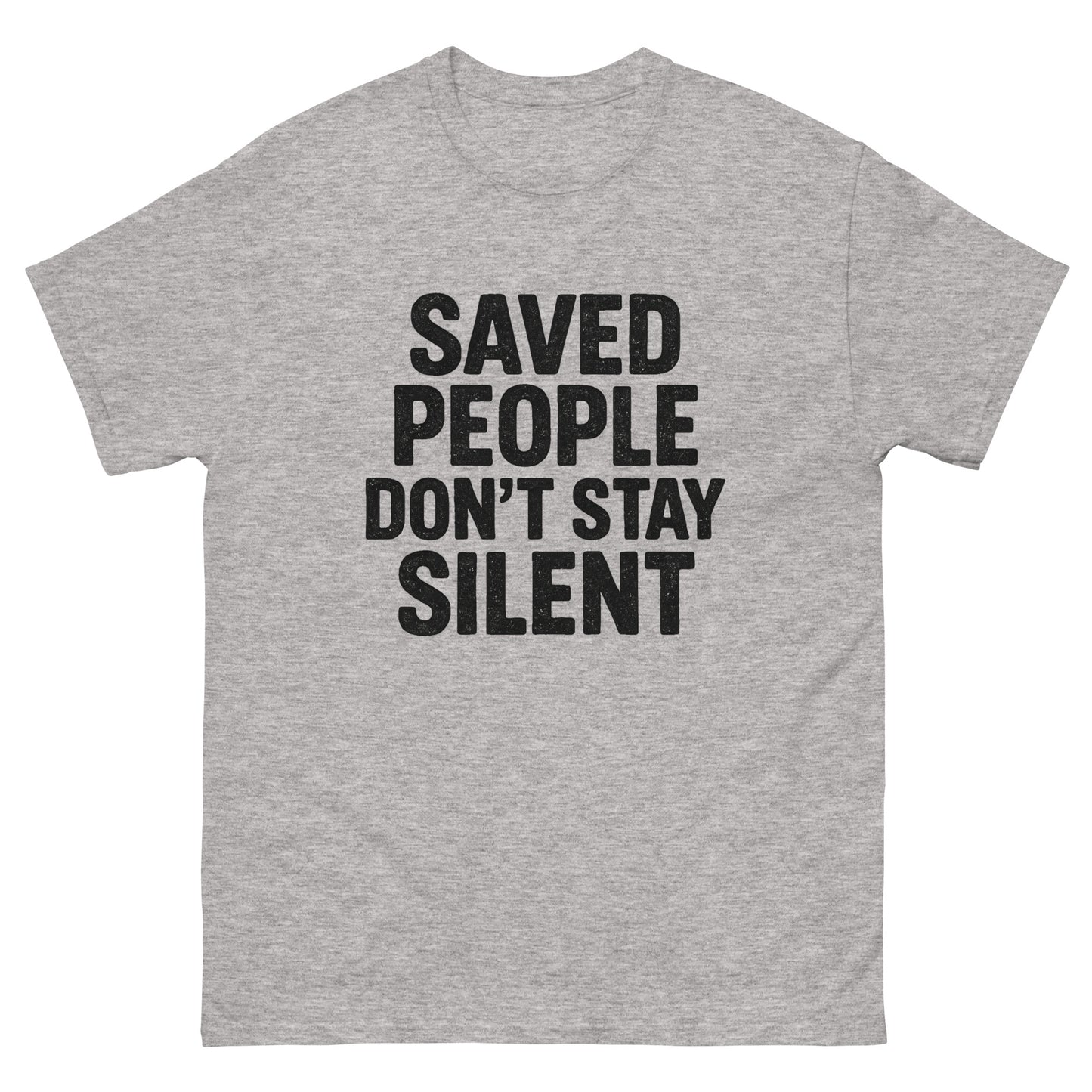 t-shirt with distressed white text that reads 'Saved People Don’t Stay Silent,' displayed flat against a white background. Gray, Front