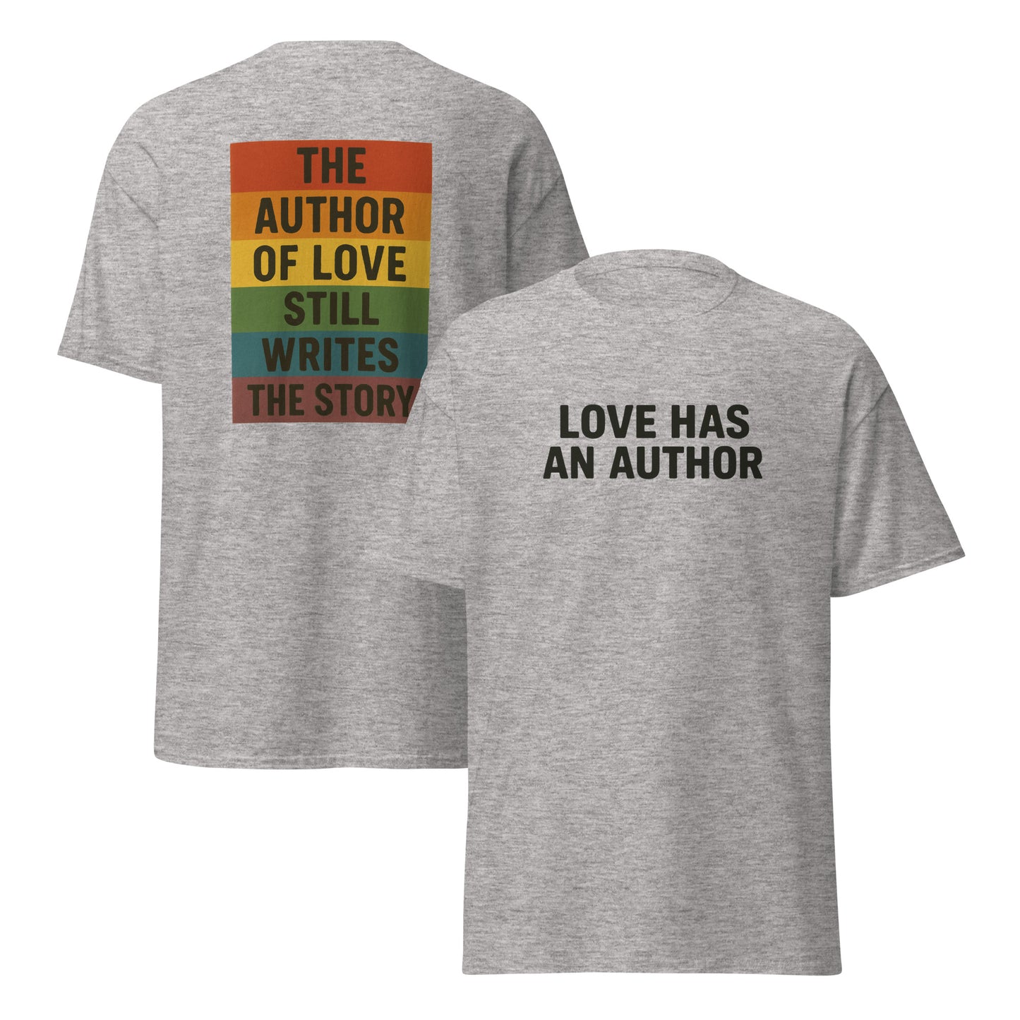 Gray t-shirt with black front text reading “LOVE HAS AN AUTHOR” and a colorful back graphic that says “THE AUTHOR OF LOVE STILL WRITES THE STORY” in bold stacked lettering.