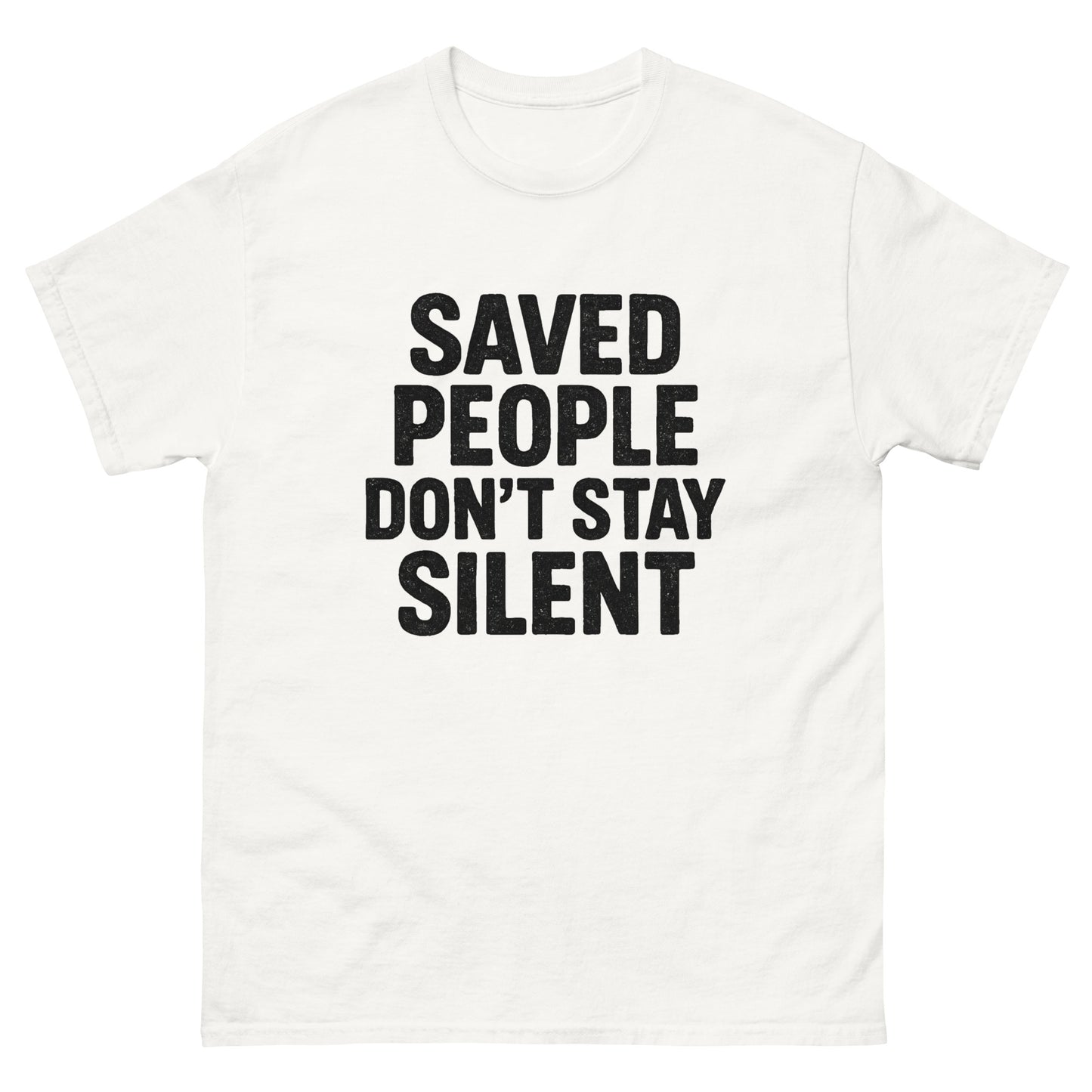 t-shirt with distressed white text that reads 'Saved People Don’t Stay Silent,' displayed flat against a white background. Front, White
