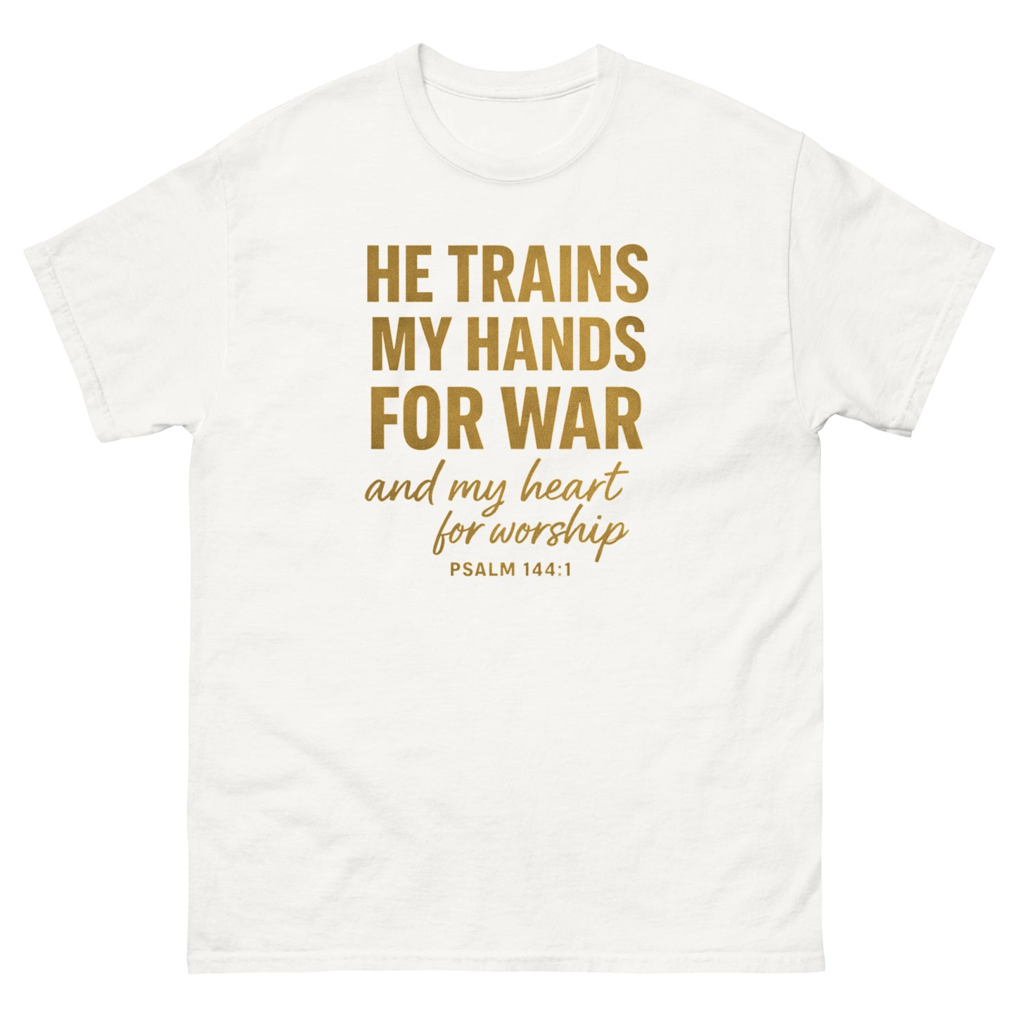 Front, White t-shirt with bold gold text reading “He trains my hands for war and my heart for worship – Psalm 144:1,” Christian faith apparel.
